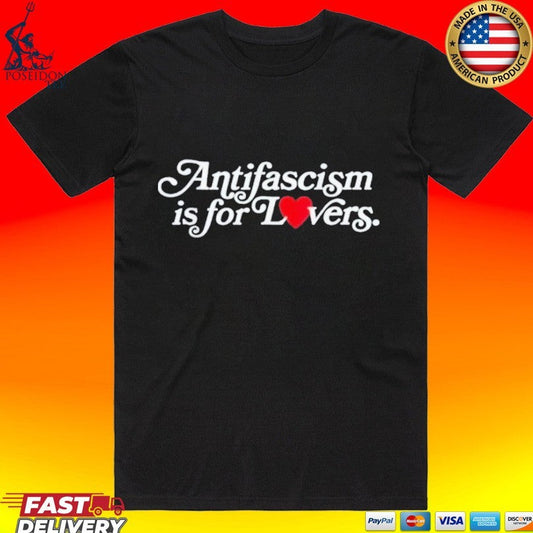 Antifascism Is For Lovers T-shirt Unisex T-shirt, Sweatshirt, Hoodie, Long Sleeve Tee - T-Shirt, Sweatshirt, Hoodie
