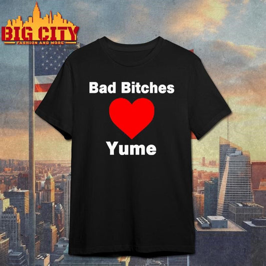 bad bitches love yume shirt Unisex T-shirt, Sweatshirt, Hoodie, Long Sleeve Tee - T-Shirt, Sweatshirt, Hoodie
