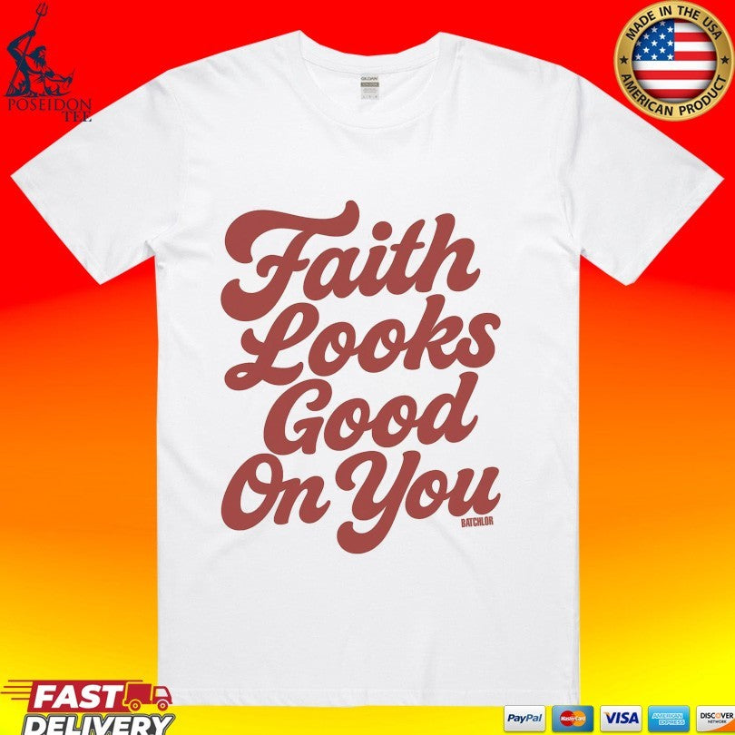 Batchlor Iv Faith Looks Good On You T-shirt Unisex T-shirt, Sweatshirt, Hoodie, Long Sleeve Tee - T-Shirt, Sweatshirt, Hoodie