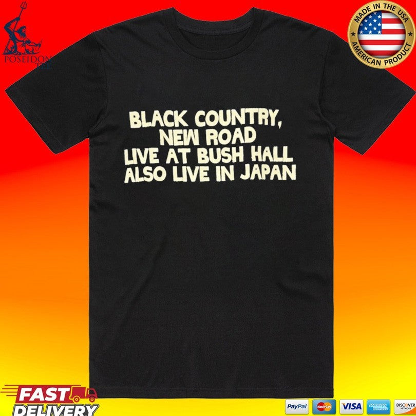 Black Country New Road Live At Bush Hall Also Live In Japan T-shirt Unisex T-shirt, Sweatshirt, Hoodie, Long Sleeve Tee - T-Shirt, Sweatshirt, Hoodie