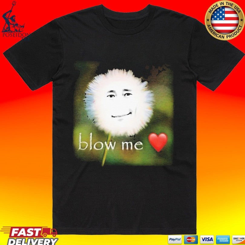 Blow Me Face Flower T-shirt Unisex T-shirt, Sweatshirt, Hoodie, Long Sleeve Tee - T-Shirt, Sweatshirt, Hoodie