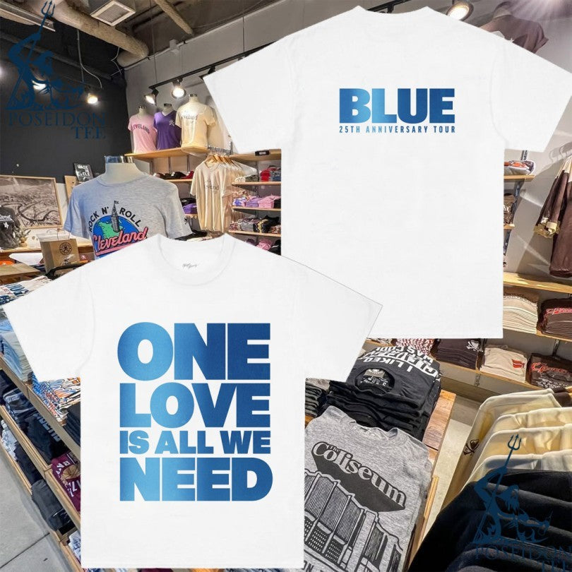 Blue One Love Is All We Need Lyric 25th Anniversary Tour T-shirt Unisex T-shirt, Sweatshirt, Hoodie, Long Sleeve Tee - T-Shirt, Sweatshirt, Hoodie