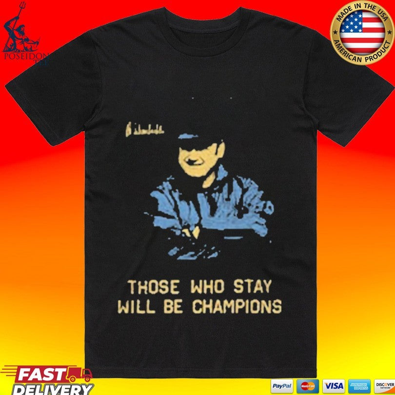 Bo Schembechler Signature All Season Those Who Stay Will Be Champions T-shirt Unisex T-shirt, Sweatshirt, Hoodie, Long Sleeve Tee - T-Shirt, Sweatshirt, Hoodie