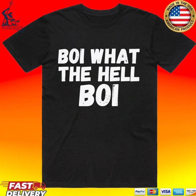Boi What The Hell Boi T-shirt Unisex T-shirt, Sweatshirt, Hoodie, Long Sleeve Tee - T-Shirt, Sweatshirt, Hoodie