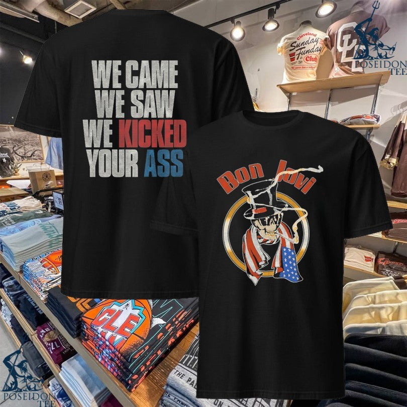 Bon Jovi We Came We Saw We Kicked Your Ass T-shirt Unisex T-shirt, Sweatshirt, Hoodie, Long Sleeve Tee - T-Shirt, Sweatshirt, Hoodie