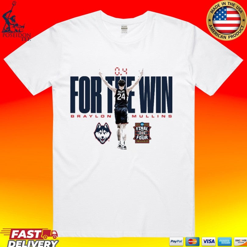 Braylon Mullins UConn Huskies 2026 NCAA MBB March Madness Final Four For The Win T-shirt Unisex T-shirt, Sweatshirt, Hoodie, Long Sleeve Tee - T-Shirt, Sweatshirt, Hoodie