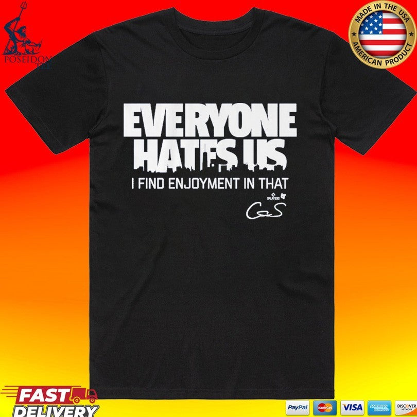 Cam Schlittler Everyone Hates Us I Find Enjoyment In That T-shirt Unisex T-shirt, Sweatshirt, Hoodie, Long Sleeve Tee - T-Shirt, Sweatshirt, Hoodie