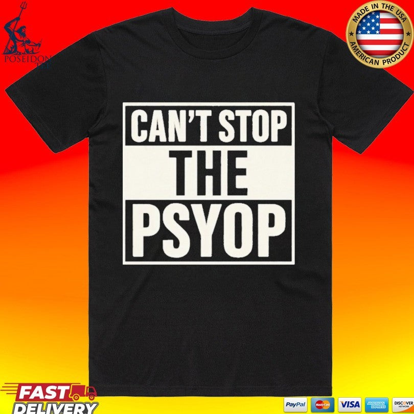 Cant Stop The Psyop T-shirt Unisex T-shirt, Sweatshirt, Hoodie, Long Sleeve Tee - T-Shirt, Sweatshirt, Hoodie