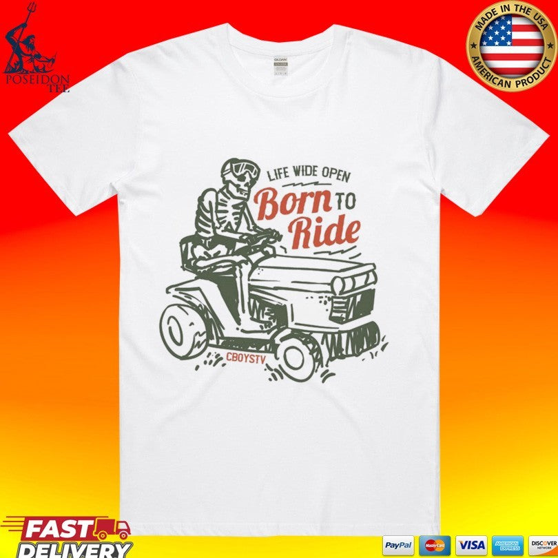 Cboystv Life Wide Open Born To Ride T-shirt Unisex T-shirt, Sweatshirt, Hoodie, Long Sleeve Tee - T-Shirt, Sweatshirt, Hoodie