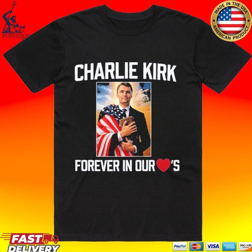 Charlie Kirk Forever In Our Hearts T-shirt Unisex T-shirt, Sweatshirt, Hoodie, Long Sleeve Tee - T-Shirt, Sweatshirt, Hoodie