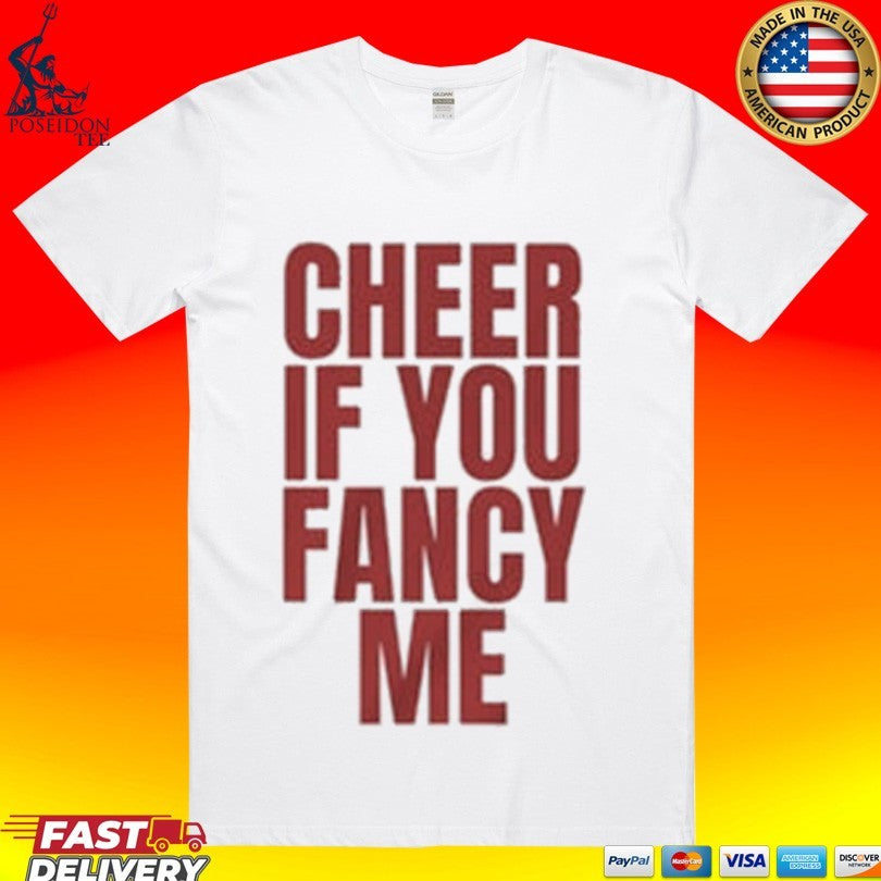 Cheer If You Fancy Me T-shirt Unisex T-shirt, Sweatshirt, Hoodie, Long Sleeve Tee - T-Shirt, Sweatshirt, Hoodie