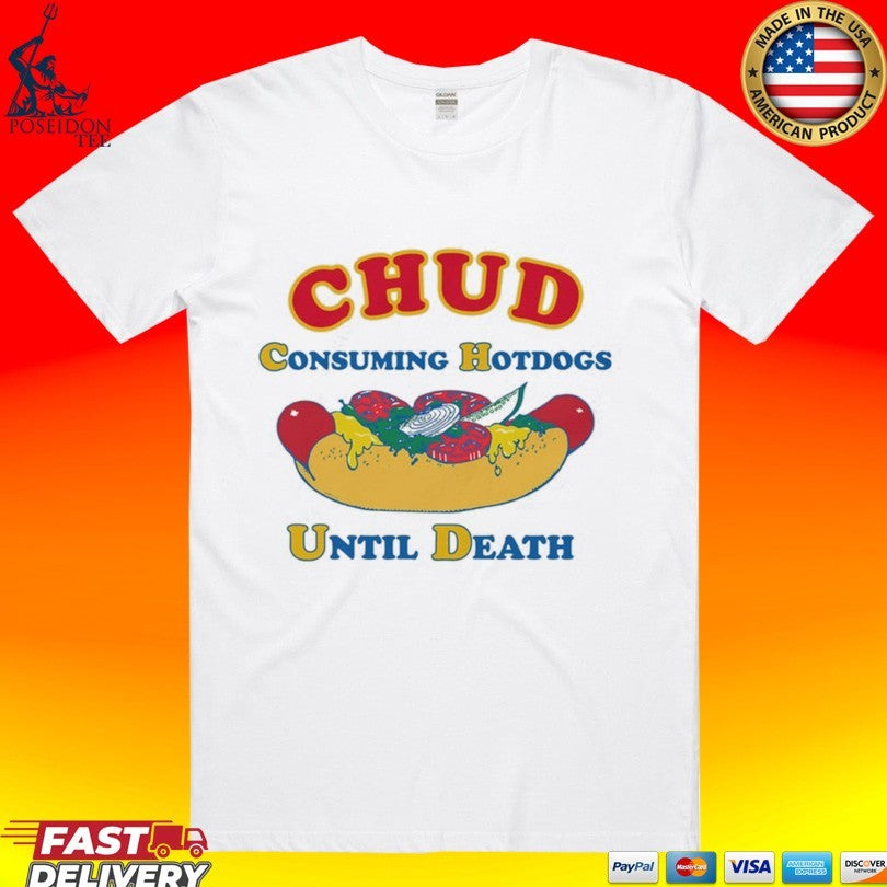 Chud Consuming Hotdogs Until Death T-shirt Unisex T-shirt, Sweatshirt, Hoodie, Long Sleeve Tee - T-Shirt, Sweatshirt, Hoodie
