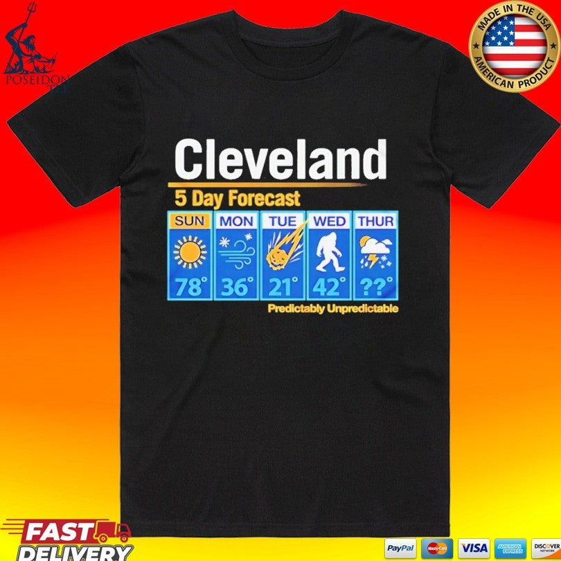 Cleveland Unpredictable Weather 5 Day Forecast T-shirt Unisex T-shirt, Sweatshirt, Hoodie, Long Sleeve Tee - T-Shirt, Sweatshirt, Hoodie