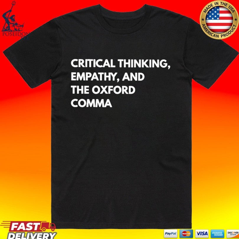 Critical Thinking Empathy And The Oxford Comma Funny Grammar T-shirt Unisex T-shirt, Sweatshirt, Hoodie, Long Sleeve Tee - T-Shirt, Sweatshirt, Hoodie