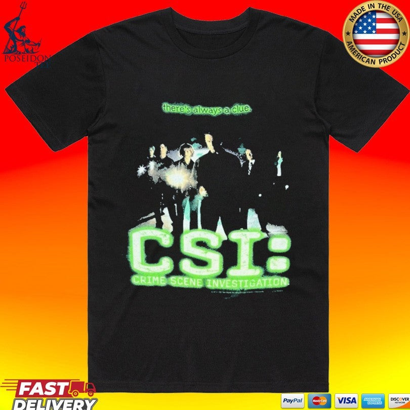 Csi Crime Scene Investigation Theres Always A Clue T-shirt Unisex T-shirt, Sweatshirt, Hoodie, Long Sleeve Tee - T-Shirt, Sweatshirt, Hoodie