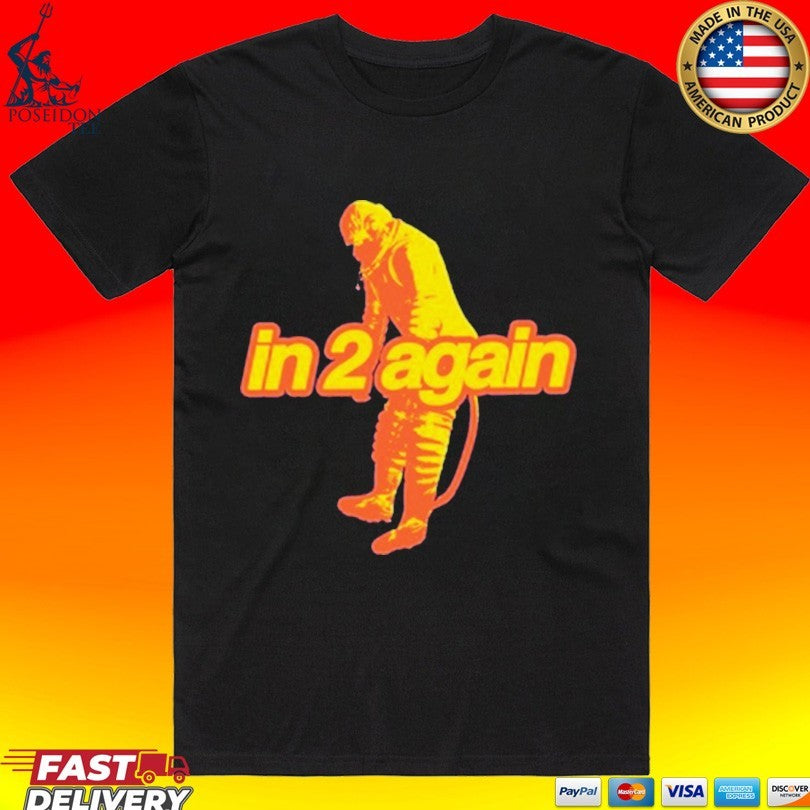 Daze In 2 Again T-shirt Unisex T-shirt, Sweatshirt, Hoodie, Long Sleeve Tee - T-Shirt, Sweatshirt, Hoodie