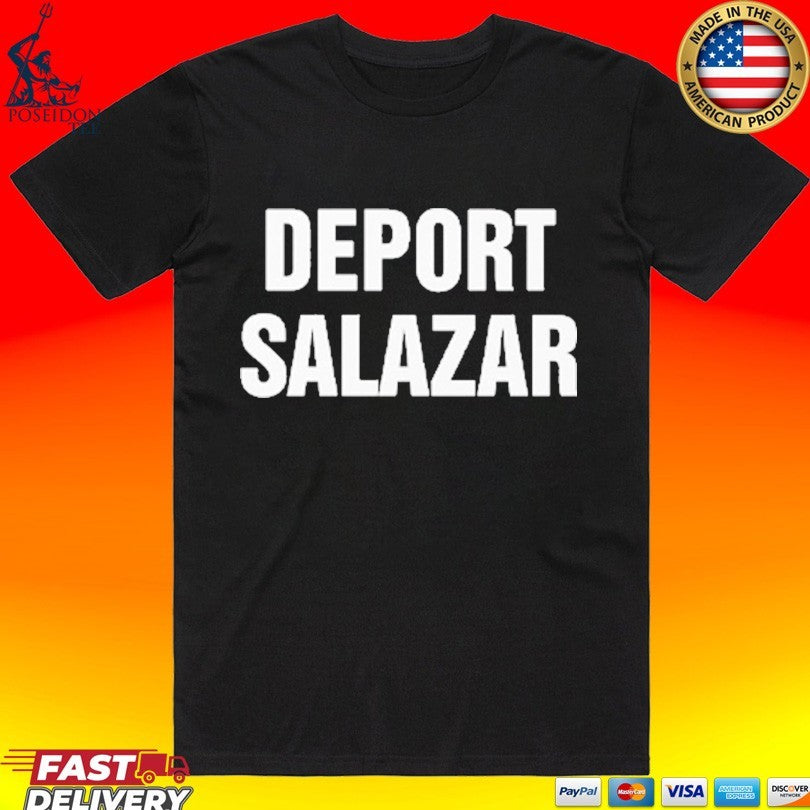 Deport Salazar Rep. Mara Elvira Salazar T-shirt Unisex T-shirt, Sweatshirt, Hoodie, Long Sleeve Tee - T-Shirt, Sweatshirt, Hoodie