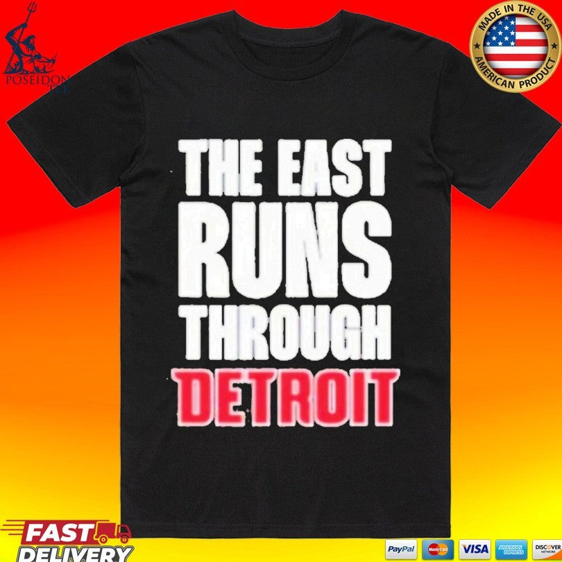 Detroit Pistons The East Runs Through Detroit T-shirt Unisex T-shirt, Sweatshirt, Hoodie, Long Sleeve Tee - T-Shirt, Sweatshirt, Hoodie