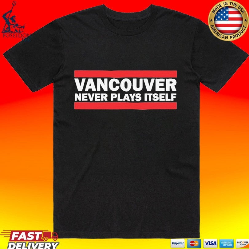 Dftba Vancouver Never Plays Itself T-shirt Unisex T-shirt, Sweatshirt, Hoodie, Long Sleeve Tee - T-Shirt, Sweatshirt, Hoodie