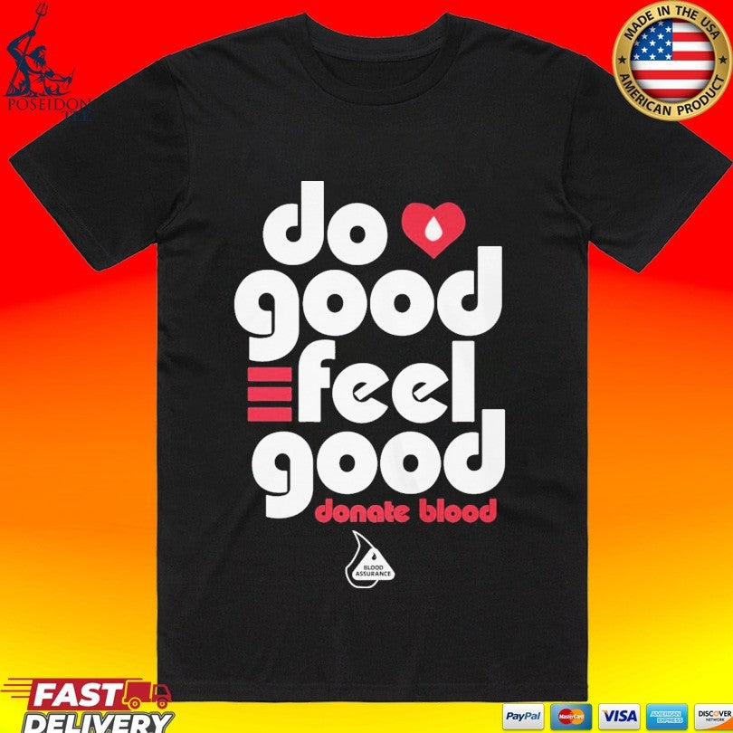 Do Good Feel Good Donate Blood T-shirt Unisex T-shirt, Sweatshirt, Hoodie, Long Sleeve Tee - T-Shirt, Sweatshirt, Hoodie
