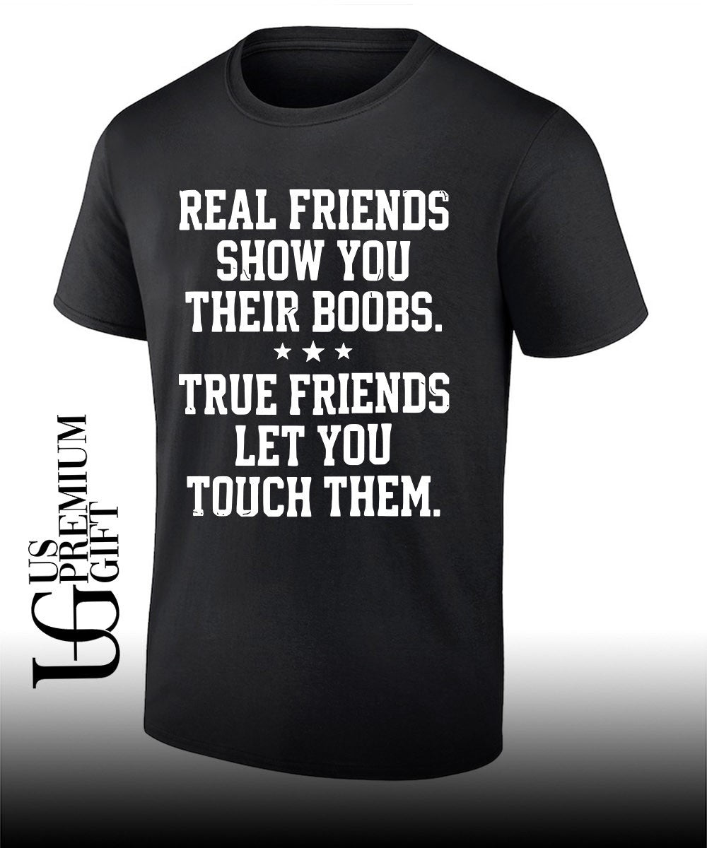 Real friends show you their boobs shirt Unisex T-shirt, Sweatshirt, Hoodie, Long Sleeve Tee - T-Shirt, Sweatshirt, Hoodie