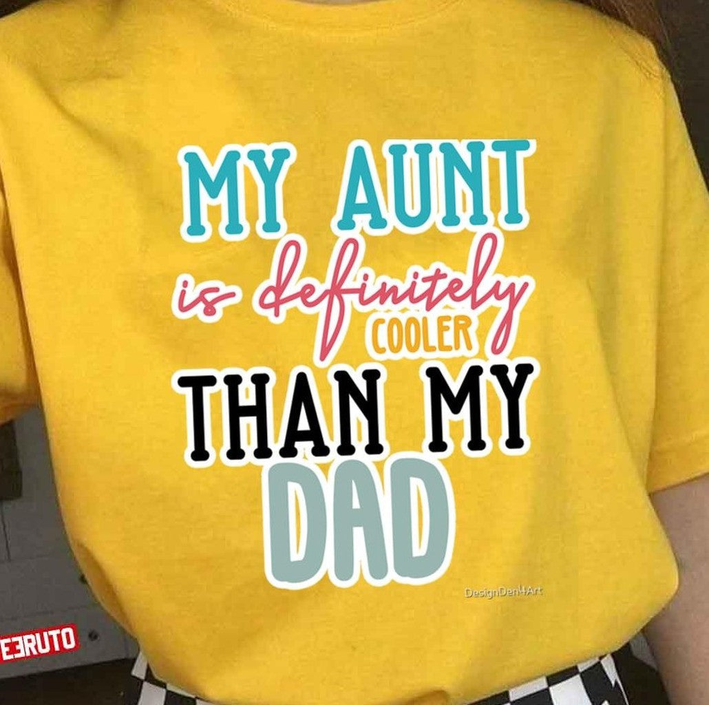 My Aunt Is Definitely Cooler Than My Dad Quote Unisex T-shirt - T-Shirt, Sweatshirt, Hoodie
