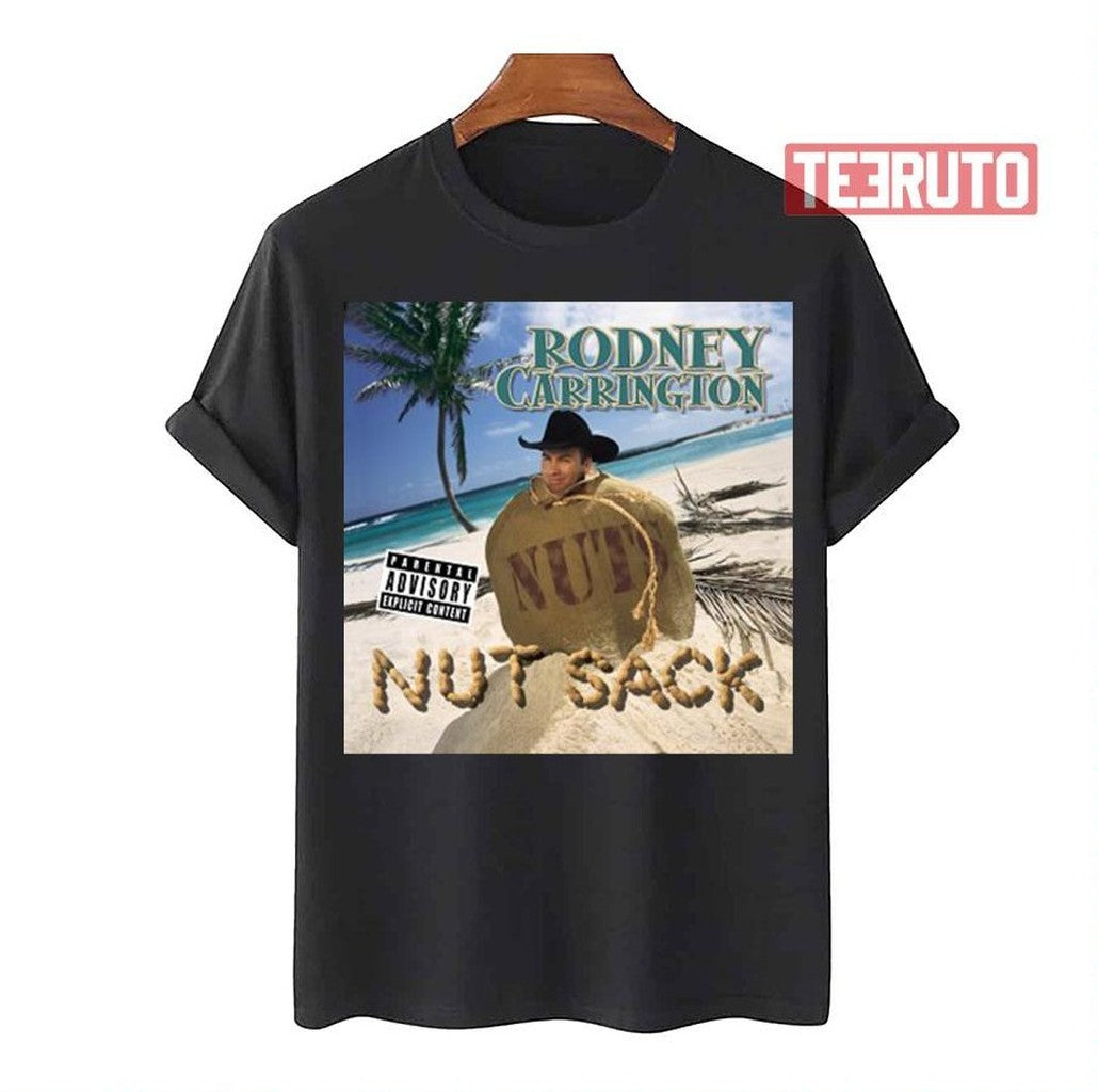 Rodney Carrington Nut Sack Unisex T-Shirt - T-Shirt, Sweatshirt, Hoodie