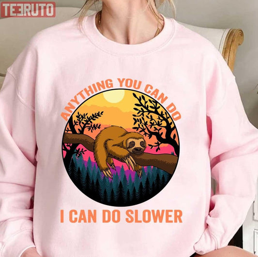 Anything You Can Do I Can Do Slower Funny Sloth Unisex Sweatshirt - T-Shirt, Sweatshirt, Hoodie