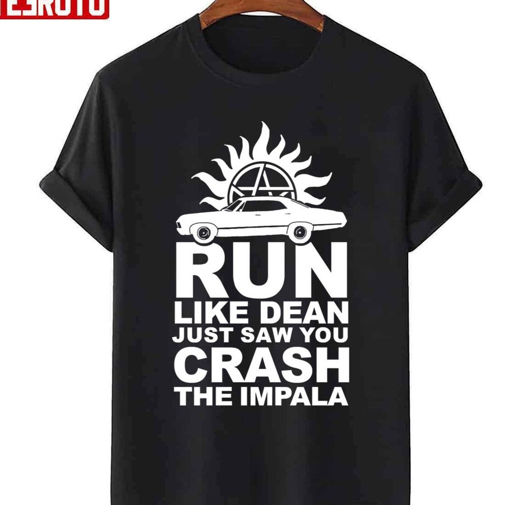 Run Like Dean Just Saw You Crash The Impala Supernatural Unisex T-shirt - T-Shirt, Sweatshirt, Hoodie