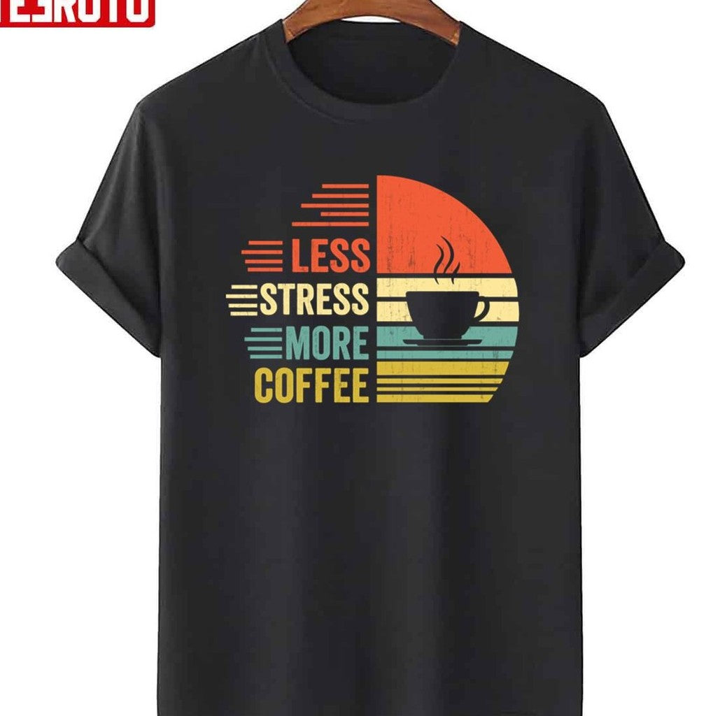 Retro Quote Less Stress More Coffee Unisex T-Shirt - T-Shirt, Sweatshirt, Hoodie