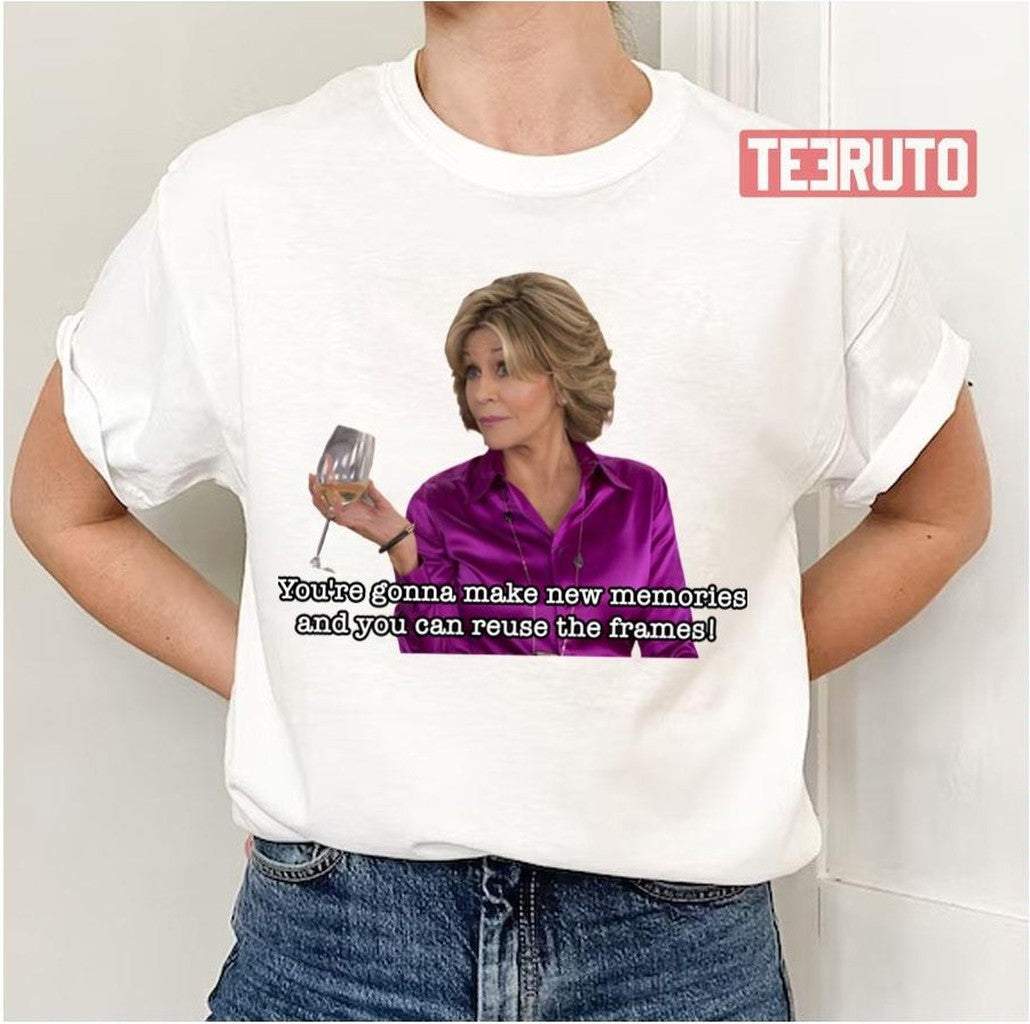 New Memories Quote Grace And Frankie Unisex T-Shirt - T-Shirt, Sweatshirt, Hoodie