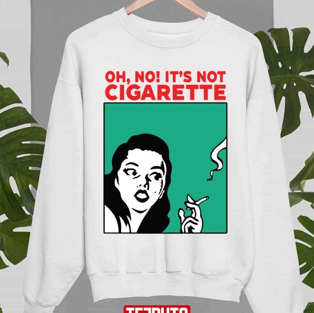 Oh No It's Not Cigarette Unisex Sweatshirt - T-Shirt, Sweatshirt, Hoodie