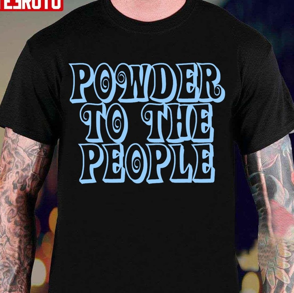 Powder To The People Skier Unisex T-Shirt - T-Shirt, Sweatshirt, Hoodie