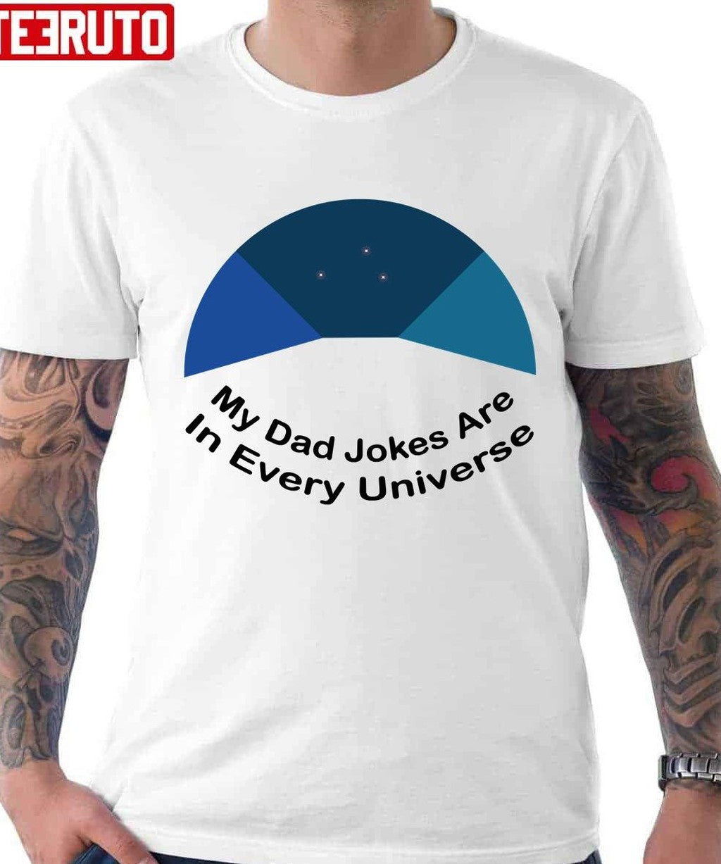 My Dad Jokes Are In Every Universe Unisex T-Shirt - T-Shirt, Sweatshirt, Hoodie