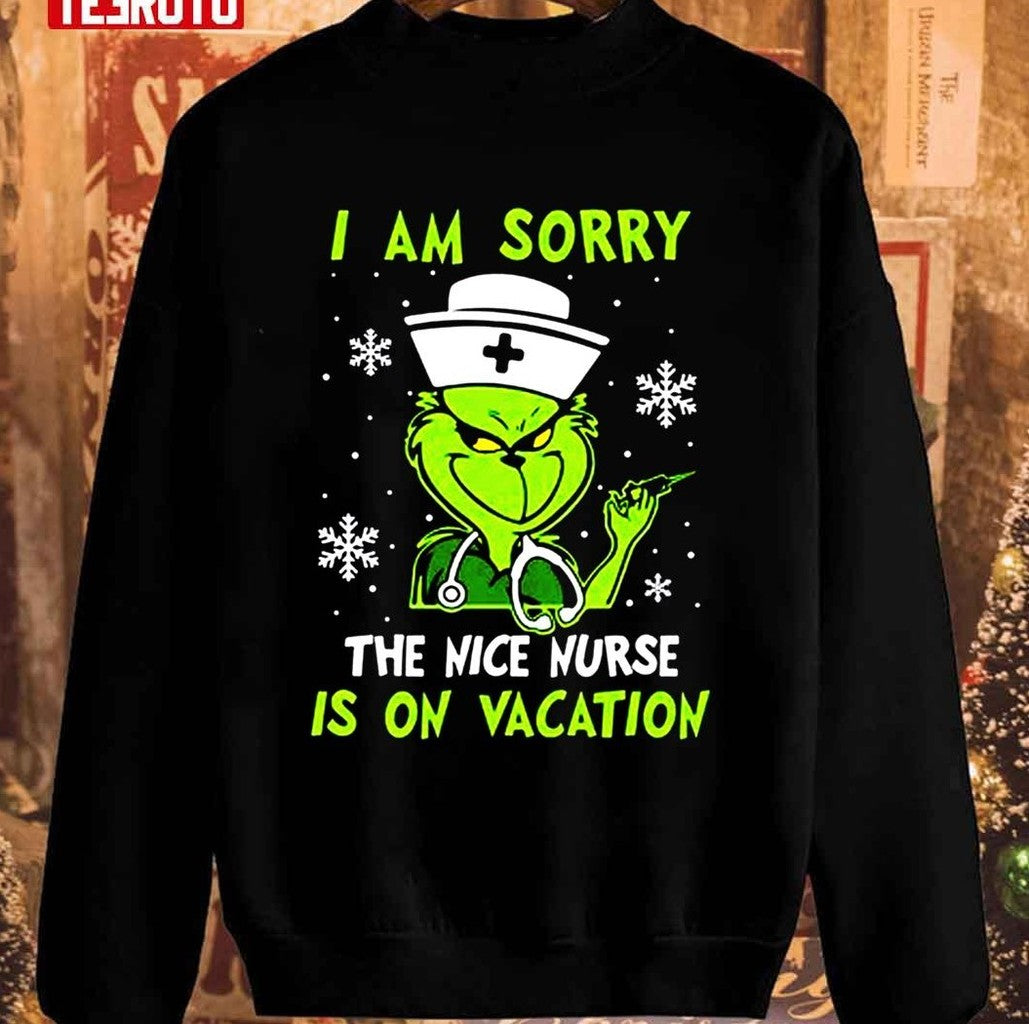 Nurse Grinch Christmas I Am Sorry The Nice Nurse Is On Vacation Unisex Sweatshirt - T-Shirt, Sweatshirt, Hoodie