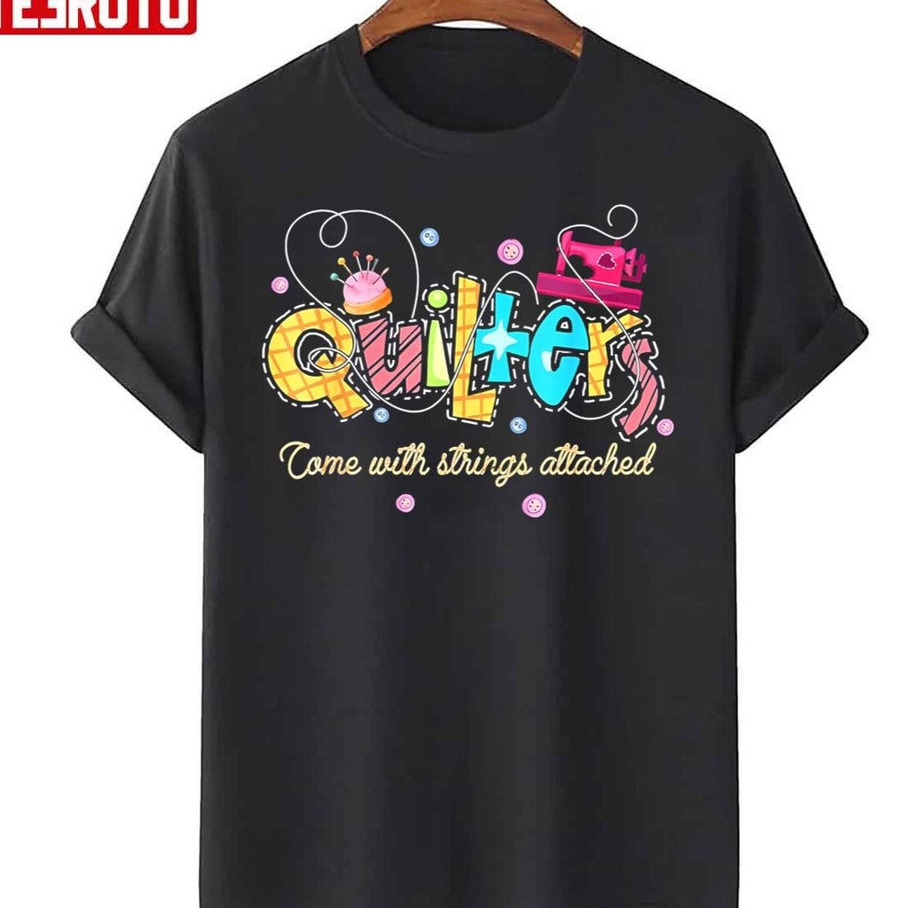 Quilters Come With Strings Attached Colorful Unisex T-Shirt - T-Shirt, Sweatshirt, Hoodie