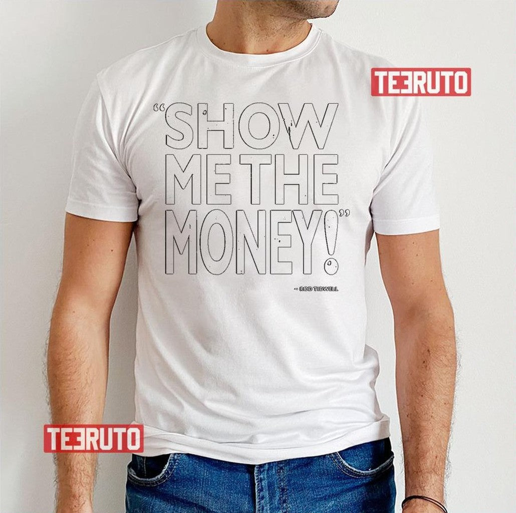 Show Me The Money Jerry Maguire Unisex T-Shirt - T-Shirt, Sweatshirt, Hoodie