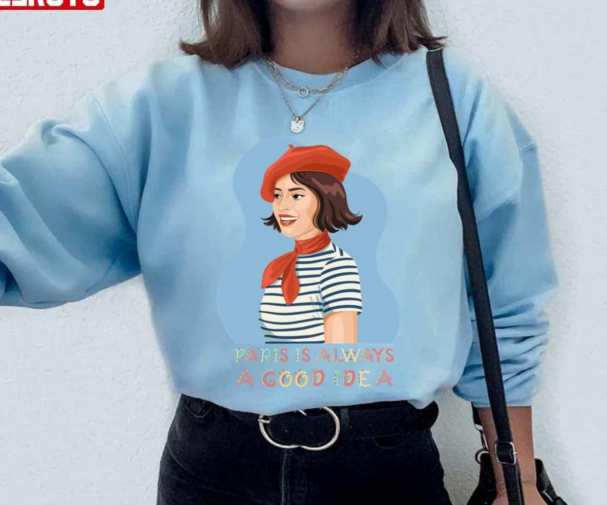 Paris Is Always A Good Idea French Woman Unisex Sweatshirt - T-Shirt, Sweatshirt, Hoodie