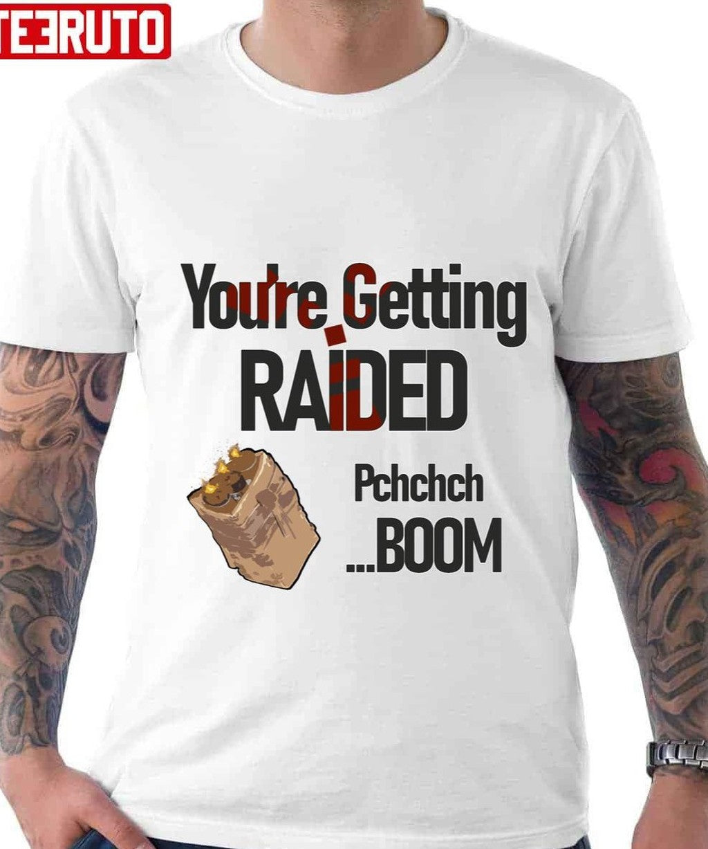 Rust Game Getting Raided Unisex T-Shirt - T-Shirt, Sweatshirt, Hoodie