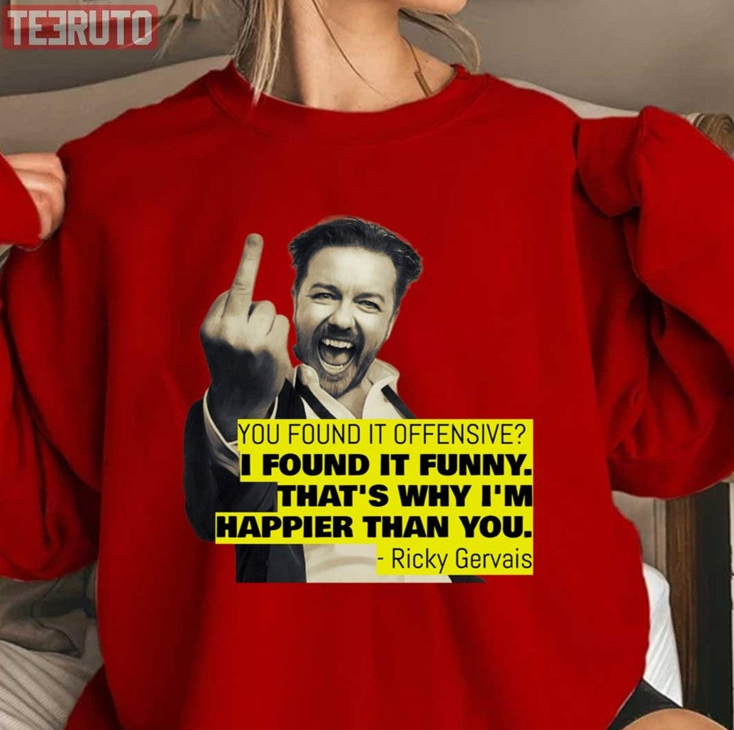 Ricky Gervais Quote You Found It Offensive I Found It Funny Unisex Sweatshirt - T-Shirt, Sweatshirt, Hoodie