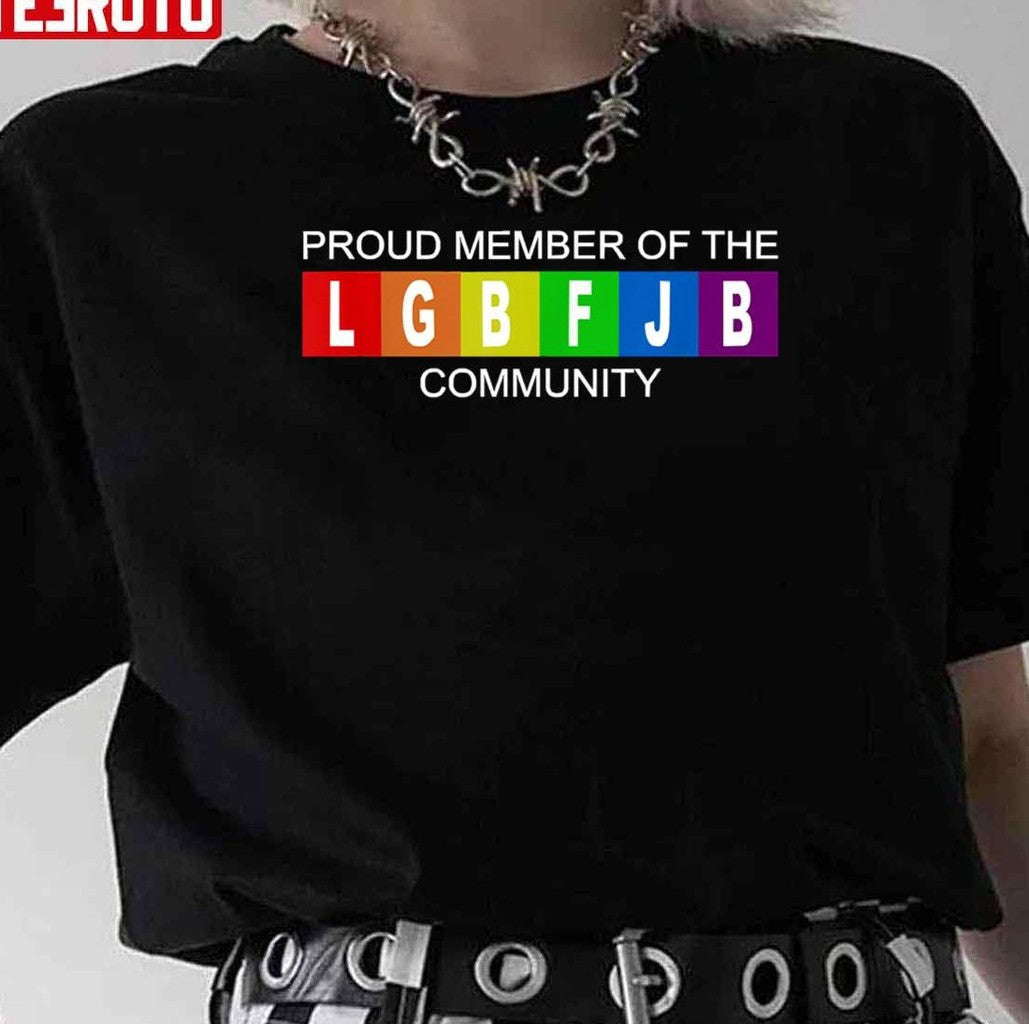 Proud Member Of LGBFJB Community Unisex T-Shirt - T-Shirt, Sweatshirt, Hoodie