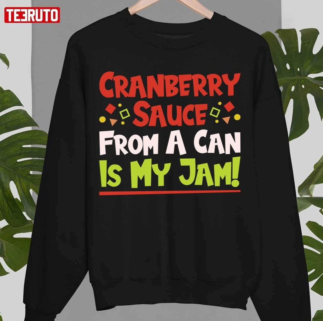 New Design Cranberry Sauce From A Can Is My Jam Thanksgiving Christmas Unisex Sweatshirt - T-Shirt, Sweatshirt, Hoodie