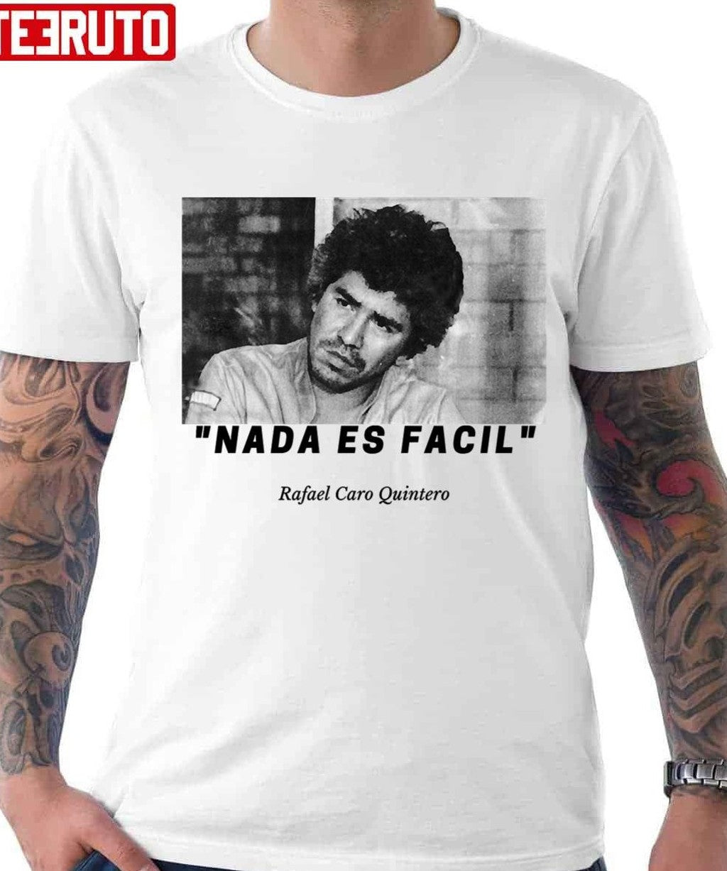 Nada Es Facil Rafael Caro Quintero Unisex T-Shirt - T-Shirt, Sweatshirt, Hoodie