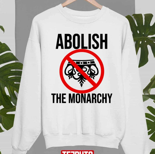 Anti Monarchy Abolish The Monarchy British Rule Unisex Sweatshirt - T-Shirt, Sweatshirt, Hoodie