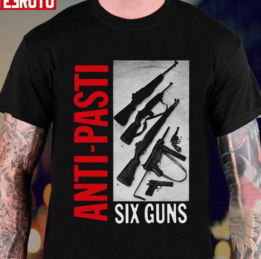 Anti Pasti Anti Pasti Six Guns Punk Unisex T-Shirt - T-Shirt, Sweatshirt, Hoodie