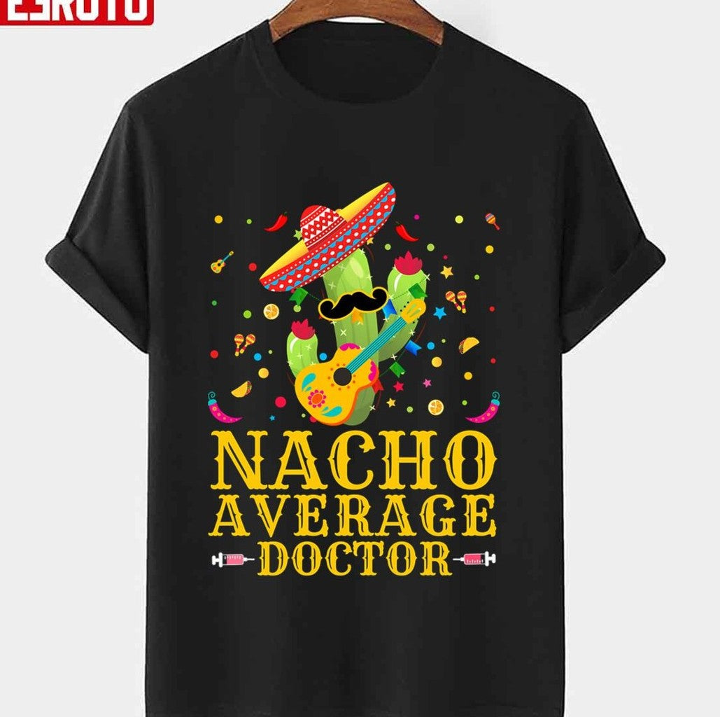 Playing Guitar Nacho Average Doctor Mexican Fiesta Cinco De Mayo Unisex T-Shirt - T-Shirt, Sweatshirt, Hoodie