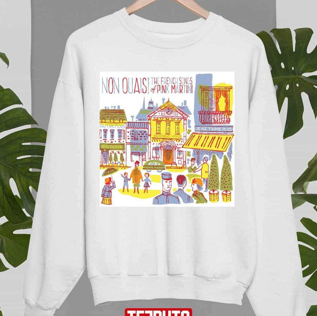 Non Ouais The French Songs Of Pink Martini Unisex Sweatshirt - T-Shirt, Sweatshirt, Hoodie