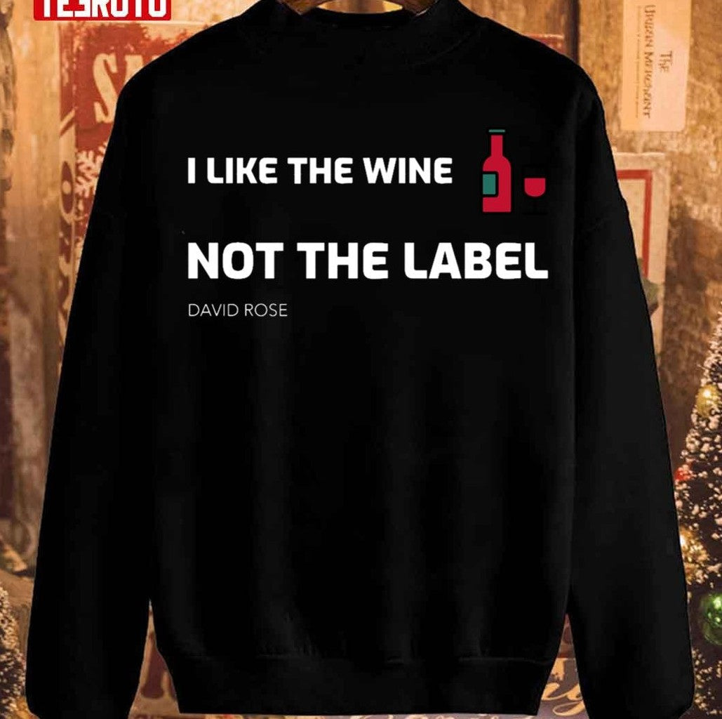 Schitt Creeki Like The Wine Not The Label David Rose Unisex Sweatshirt - T-Shirt, Sweatshirt, Hoodie