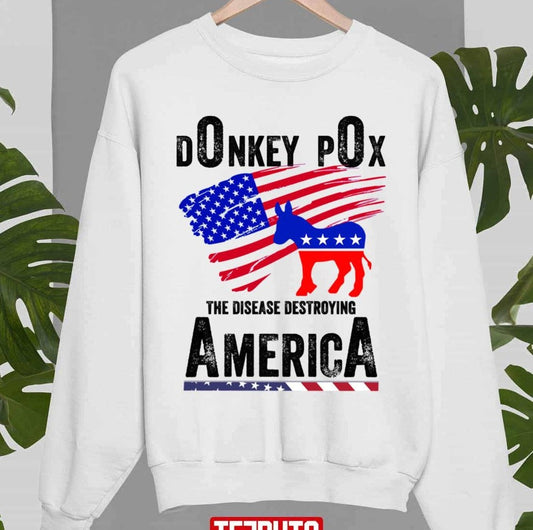 Anti Biden Meme Donkey Pox The Disease Destroying America Unisex Sweatshirt - T-Shirt, Sweatshirt, Hoodie