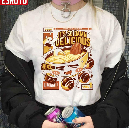 Anime Food It's So Damn Delicious Ramen Japanese Unisex T-Shirt - T-Shirt, Sweatshirt, Hoodie